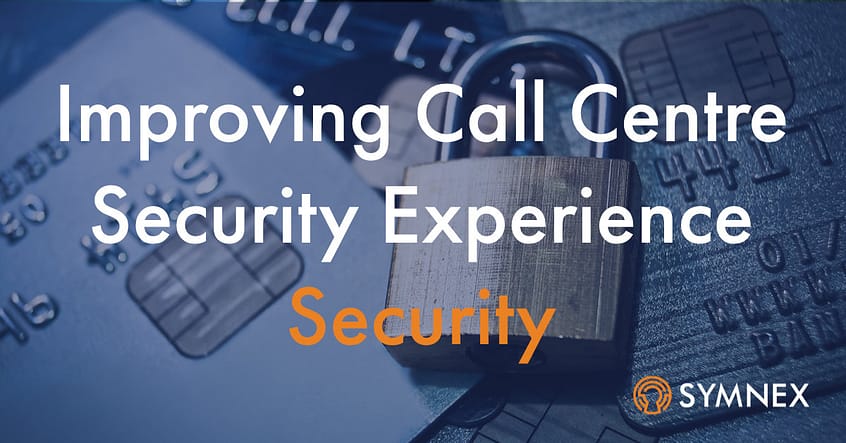 Improving Call Centre Security Experience Security