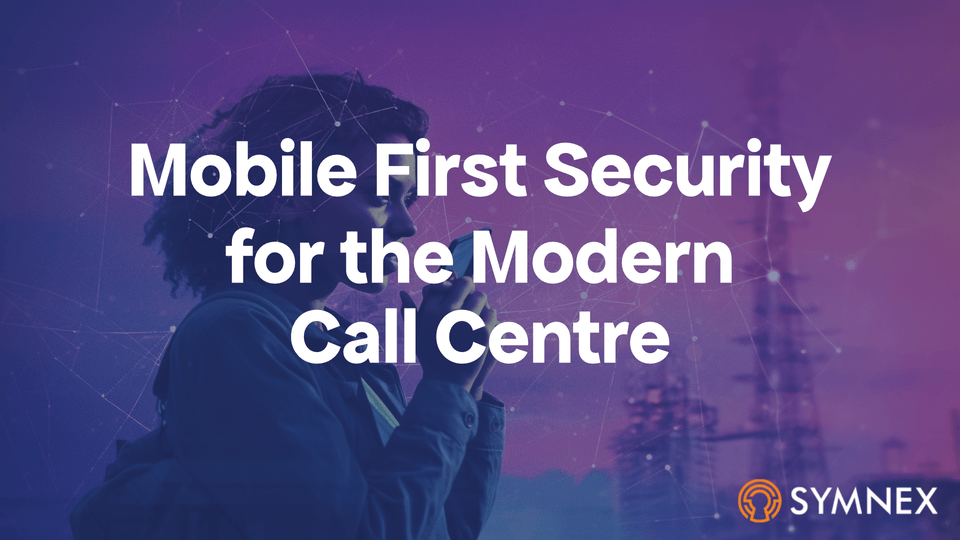 Featured Image For “Unlocking Mobile First Security For Modern Call Centre Experiences”